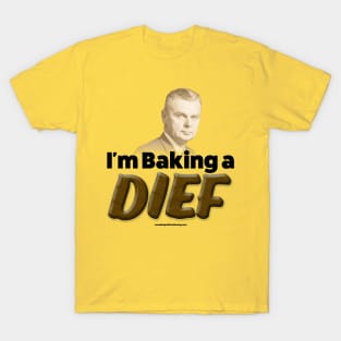 I'm Baking A Dief T-Shirt